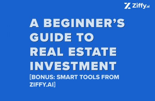 A Beginner’s Guide to Real Estate Investment [Bonus: Smart Tools From Ziffy.ai] 