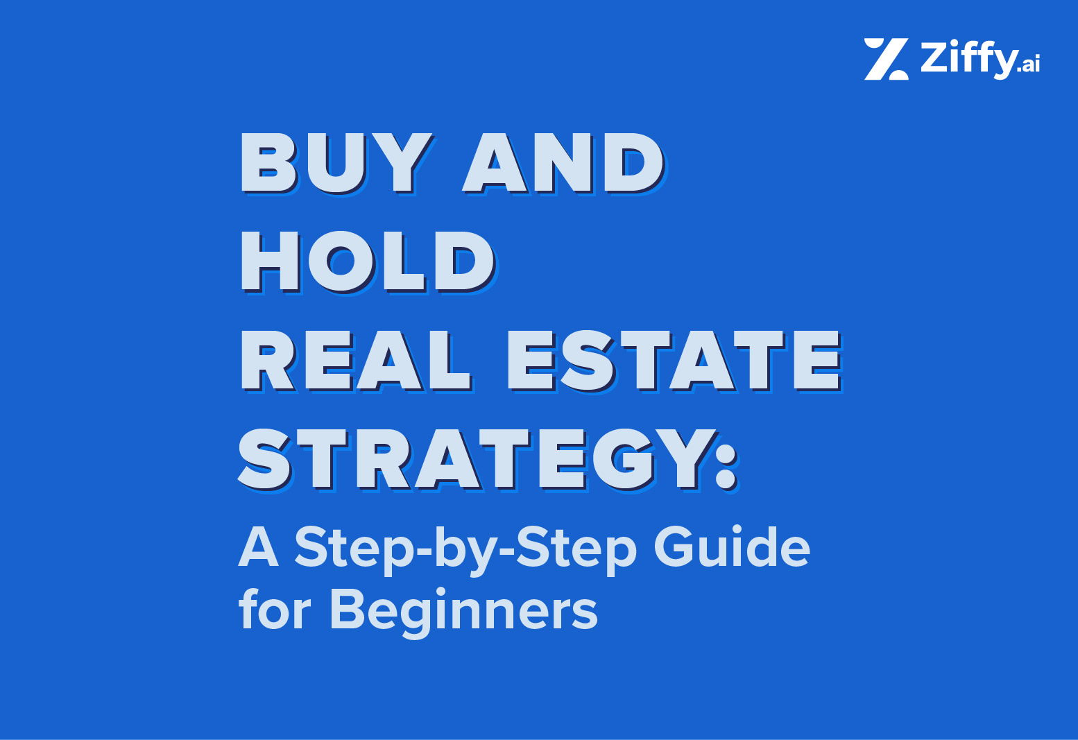 Buy and Hold Real Estate Strategy: A Step-by-Step Guide for Beginners