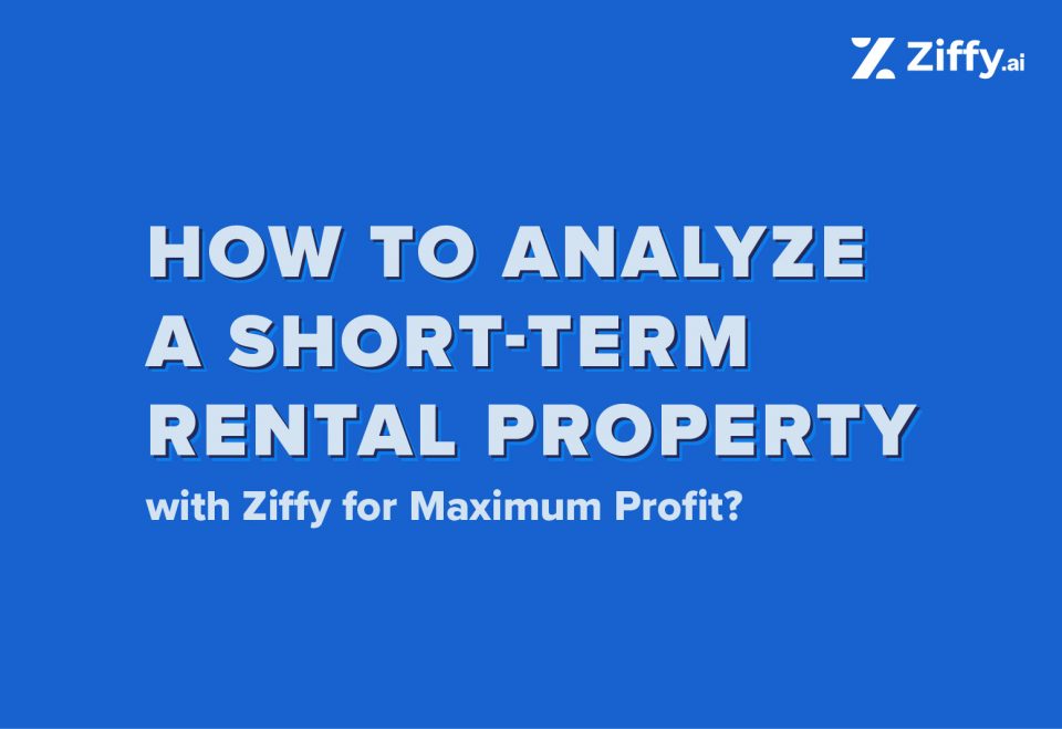 How to Analyze a Short-Term Rental Property with Ziffy for Maximum Profit? 