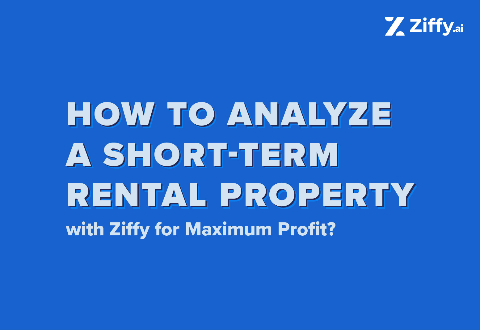 How to Analyze a Short-Term Rental Property with Ziffy for Maximum Profit?