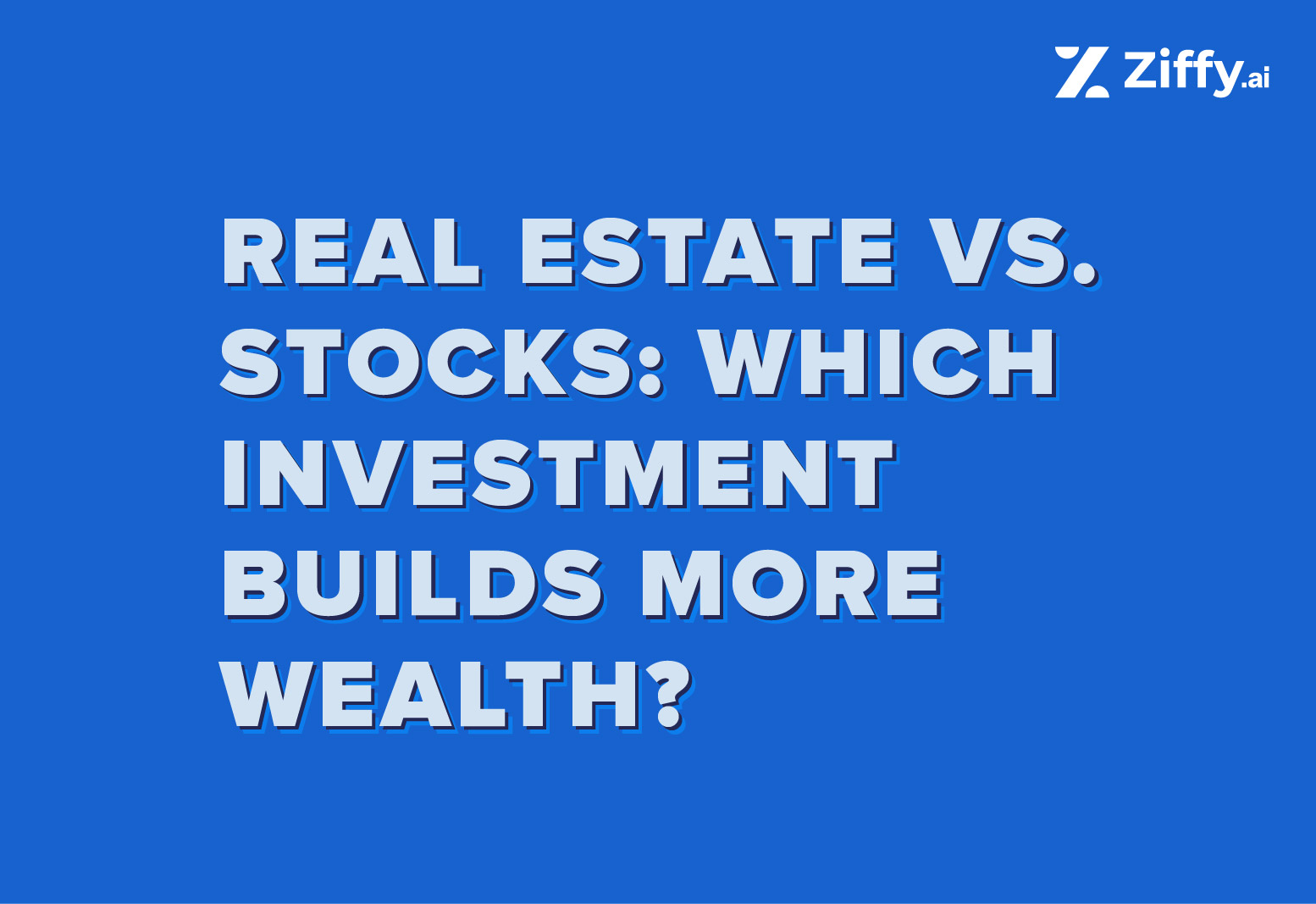 Real Estate vs Stocks: Which Investment Builds More Wealth?