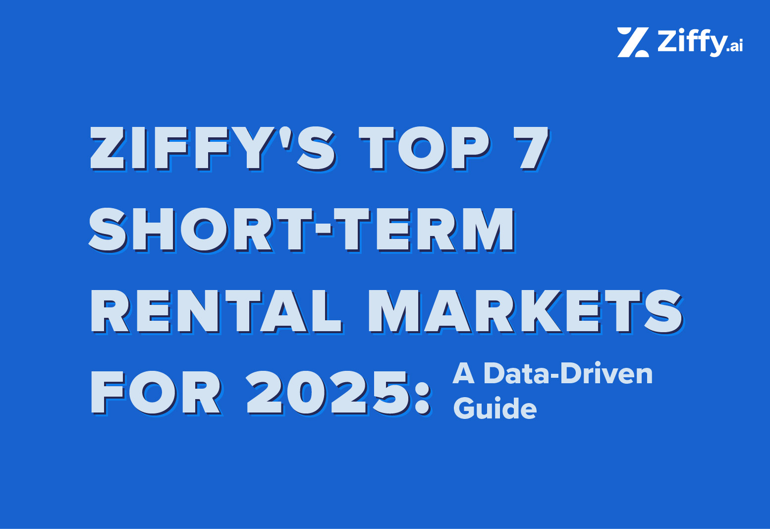 Ziffy’s Top 7 Short-Term Rental Markets for 2025: A Data-Driven Guide