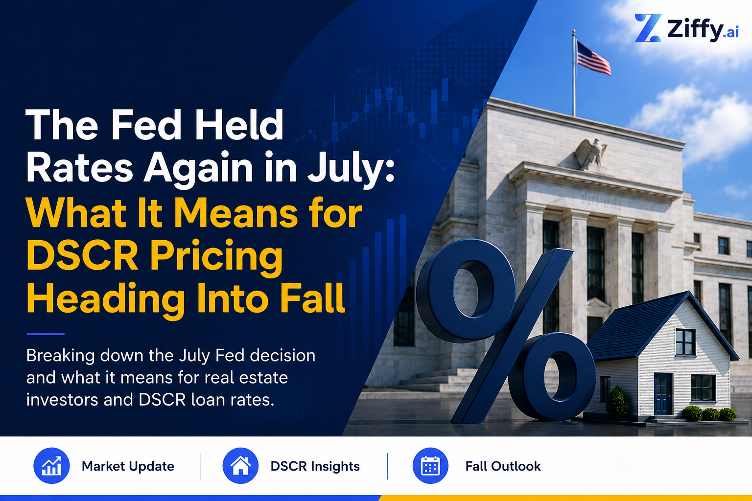 The Fed Held Rates Again in July: What It Means for DSCR Pricing Heading Into Fall